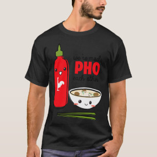 Were Made Pho Each Other T-Shirt