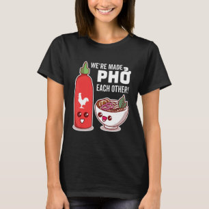 We're Made Pho Each Other Vietnamese Rice Noodles T-Shirt