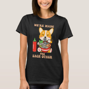 We're Made Pho Each Other Vietnamese Rice Noodles T-Shirt