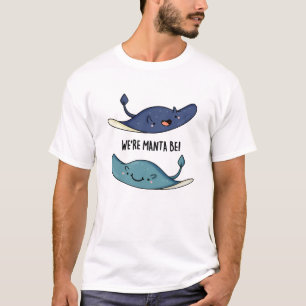 We're Manta Be Funny Manta Ray Pun T-Shirt