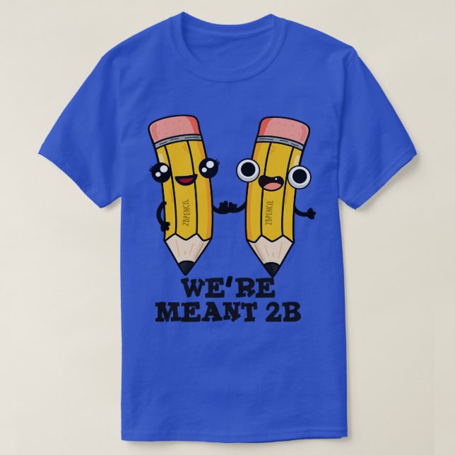 Were Meant 2B Cute Pencil Pun T-Shirt (Design Front)