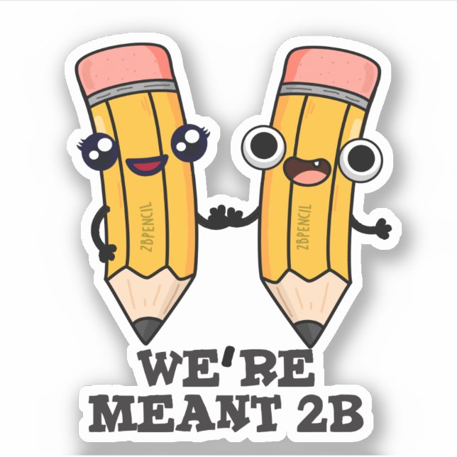 We're Meant 2B Funny Pencil Pun  (Front)