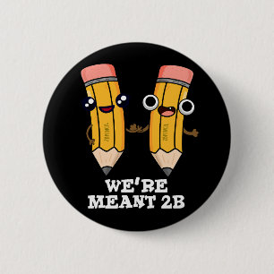 We're Meant 2B Funny Pencil Pun Dark BG 6 Cm Round Badge