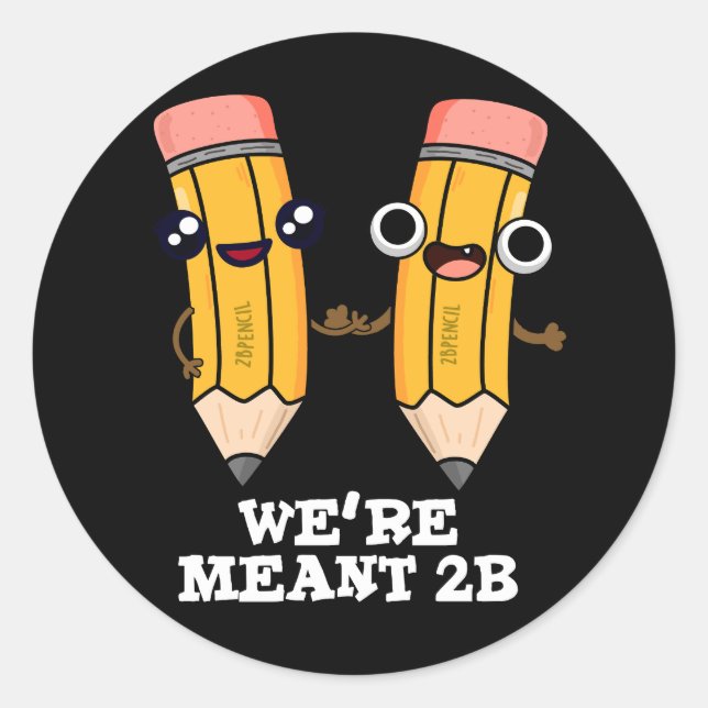 We're Meant 2B Funny Pencil Pun Dark BG Classic Round Sticker (Front)