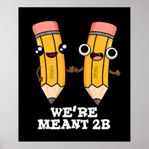 We're Meant 2B Funny Pencil Pun Dark BG Poster