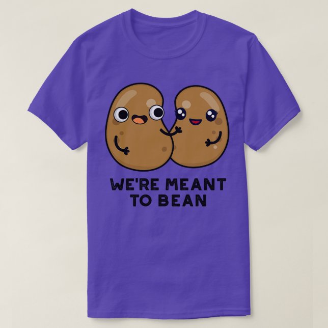 Were Meant To Bean Cute Legume Bean Pun T-Shirt (Design Front)