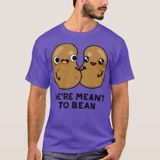 Were Meant To Bean Cute Legume Bean Pun T-Shirt