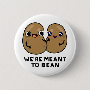 We're Meant To Bean Funny Legume Pun 6 Cm Round Badge