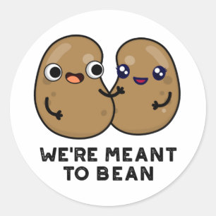 We're Meant To Bean Funny Legume Pun  Classic Round Sticker