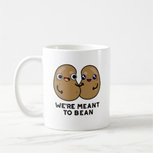 We're Meant To Bean Funny Legume Pun Coffee Mug