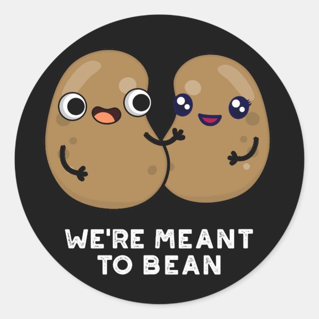 We're Meant To Bean Funny Legume Pun Dark BG Classic Round Sticker (Front)