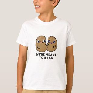 We're Meant To Bean Funny Legume Pun T-Shirt