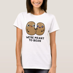 We're Meant To Bean Funny Legume Pun T-Shirt
