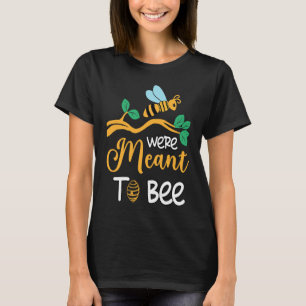 We're Meant To Bee  Romantic Bee Couples Honeybee T-Shirt