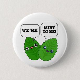 We're Mint To Be Funny Herb Pun  6 Cm Round Badge