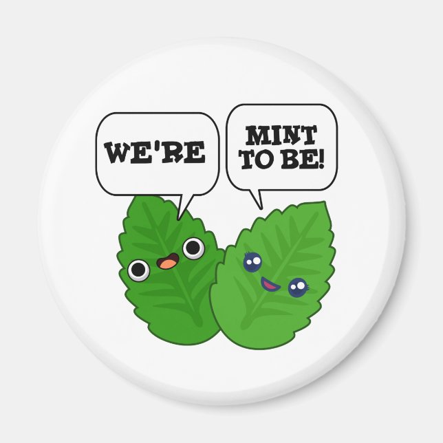 We're Mint To Be Funny Herb Pun  Magnet (Front)