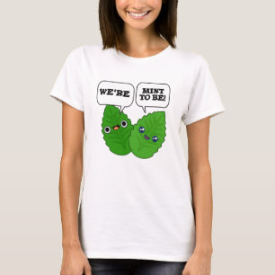 We're Mint To Be Funny Herb Pun  T-Shirt