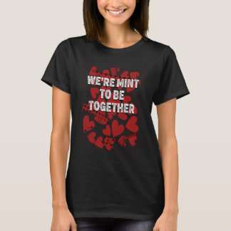 Were Mint to Be Together  Valentines Day Humor  1 T-Shirt