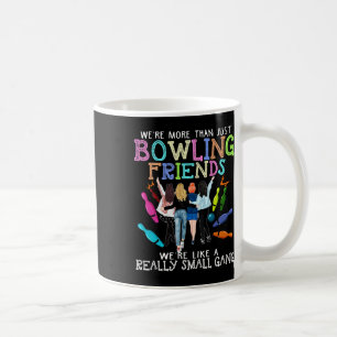 We're More Than Just Bowling Friends Coffee Mug