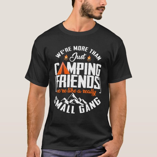 We're more than just camping friends funny camping T-Shirt (Front)
