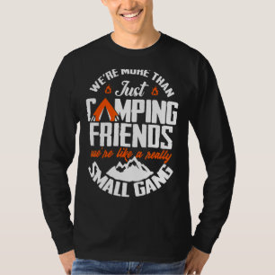 We're More Than Just Camping Friends We're Like A  T-Shirt