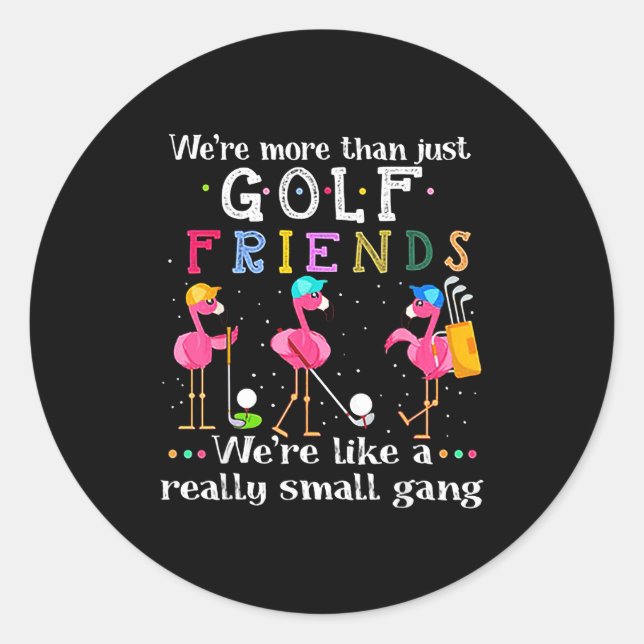 We're More Than Just Golf Friends Shirt Flamingo  Classic Round Sticker (Front)