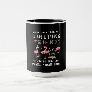 We're More Than Just Quilting Friends Mug