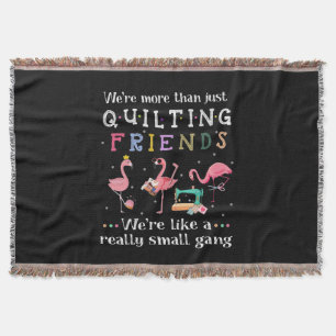 We're More Than Just Quilting Friends Throw Blanket