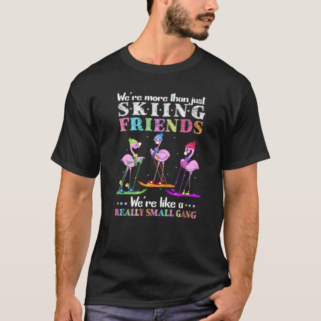We're More Than Just Skiing Friends Flamingo Gang T-Shirt (Front)