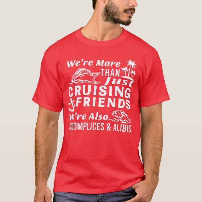 Were Morehan Just Cruising Friends Were Also Accom T-Shirt (Front)