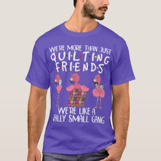 Were Morehan Just Quilting Friends Flamingo funny T-Shirt