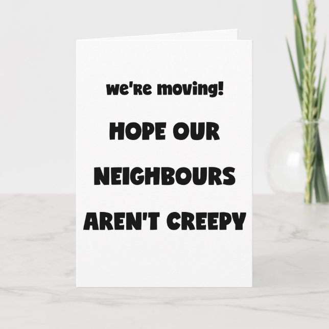 We're moving! | Creepy Neighbours  - Funny Quote Announcement (Front)