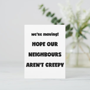We're moving! Creepy Neighbours - Funny Quote Announcement Postcard