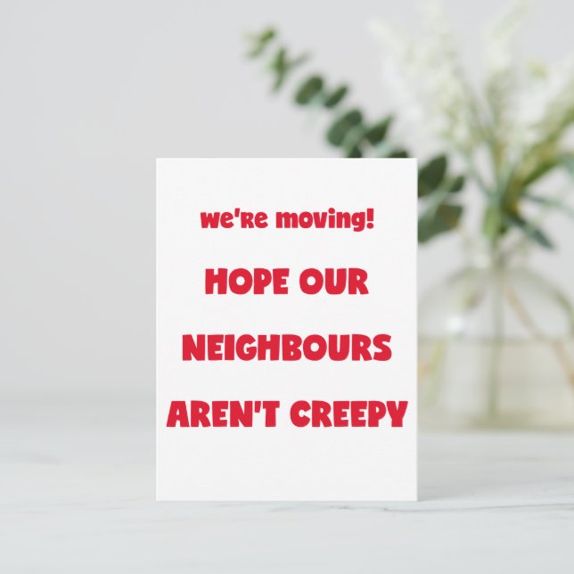 We're moving! | Creepy Neighbours  - Funny Quote Announcement Postcard (Standing Front)