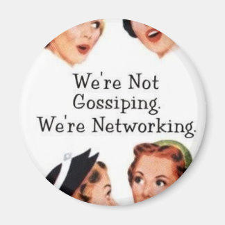 We're networking--NOT gossiping!! Magnet