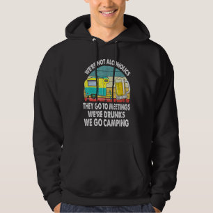 We're Not Alcoholics They Go To Meetings Drunk We Hoodie