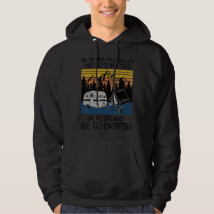 We're Not Alcoholics They Go To Meetings Drunk We Hoodie
