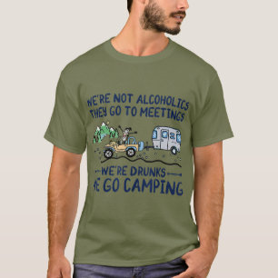 Were Not Alcoholics They Go To Meetings Drunk We T-Shirt