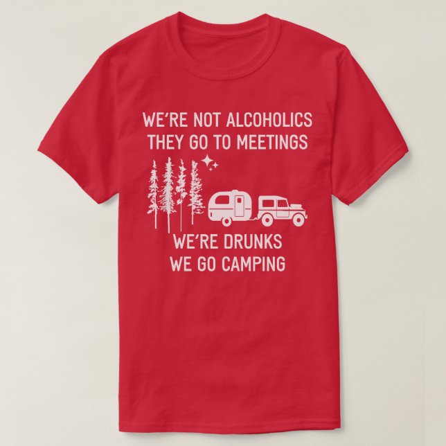 Were Not Alcoholics They Go To Meetings T-Shirt (Design Front)