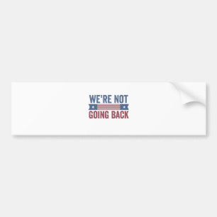 We're Not Going Back Election Kamala Harris   Bumper Sticker