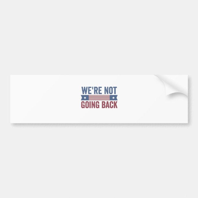 We're Not Going Back Election Kamala Harris   Bumper Sticker (Front)
