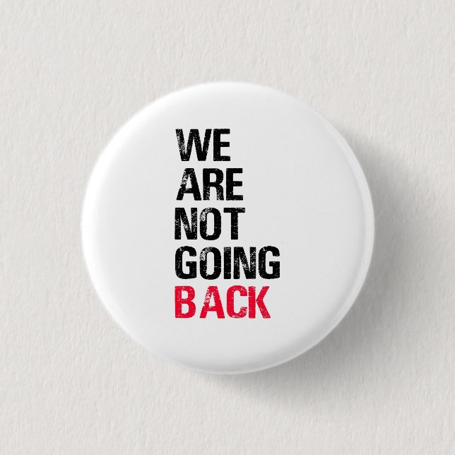 We're Not Going Back Funny Slogan 3 Cm Round Badge (Front)
