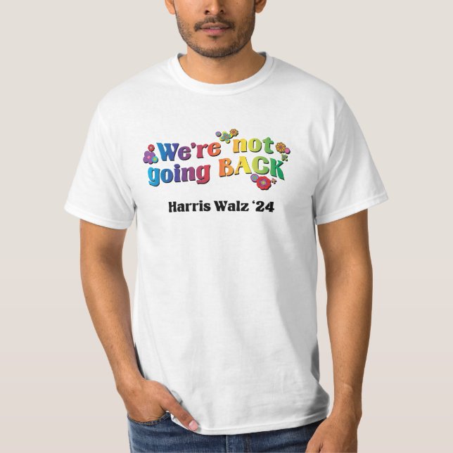 We're Not Going Back Harris Walz 24 Shirt (Front)