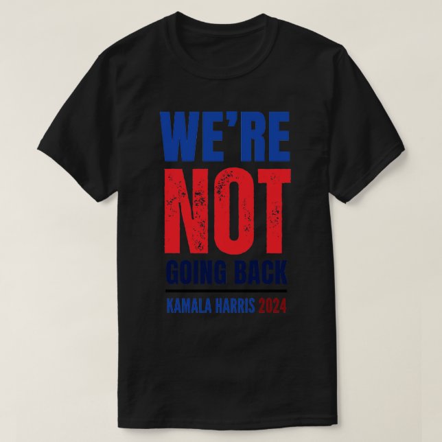 Were Not Going Back Kamala  1 T-Shirt (Design Front)