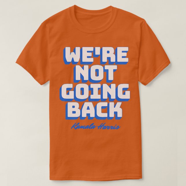 Were Not Going Back Kamala  3 T-Shirt (Design Front)