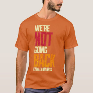 Were Not Going Back Kamala 5 T-Shirt