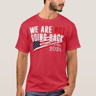 Were Not Going Back Kamala  6 T-Shirt