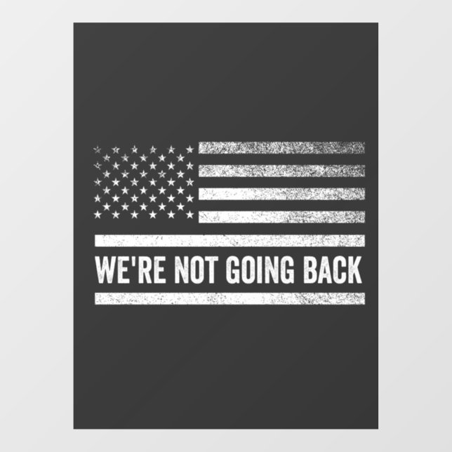 We're Not Going Back Vote Blue President USA FLAG Window Cling (Sheet)
