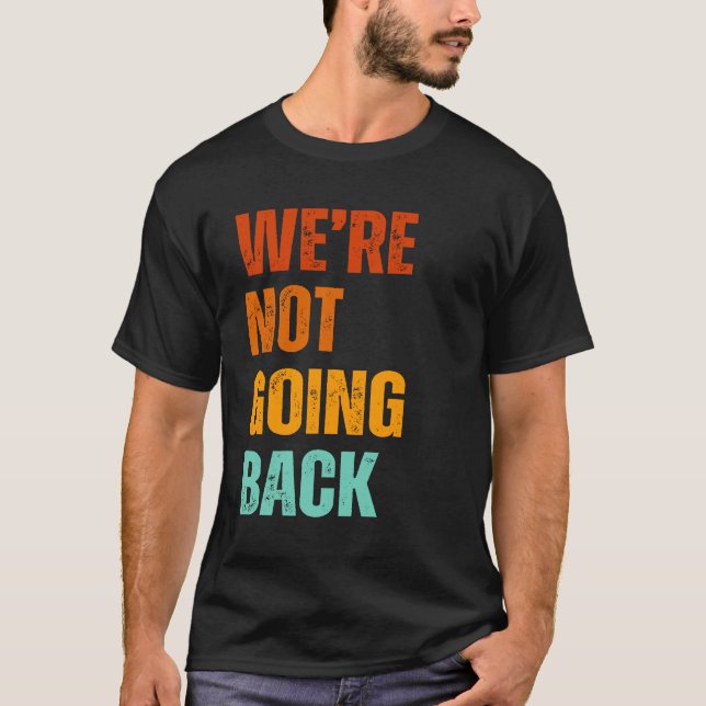 We're not going back vote for Kamala Harris 2024 T-Shirt (Front)