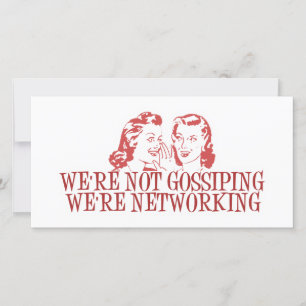 We're Not Gossiping Were Networking